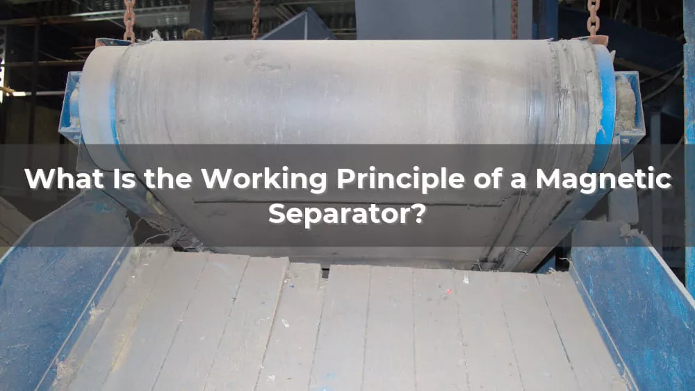 What Is the Working Principle of a Magnetic Separator?